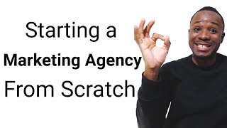 Starting A Digital Marketing Agency From Scratch (Episode 1)
