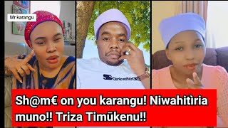 Karangu niwahìtìa na wagira Aciari a Triza gìtio!! Stop it!! Karangu kūheo mukana!