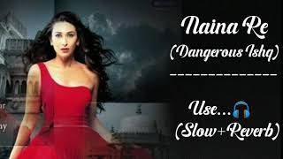 Naina Re(slow+reverb) || Dengerous Ishq || Himesh Reshammiya || Kareena Kapoor || 8D song