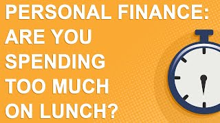 Personal Finance: Are you spending too much on lunch? (2020)