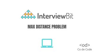 Max distance - InterviewBit Solution