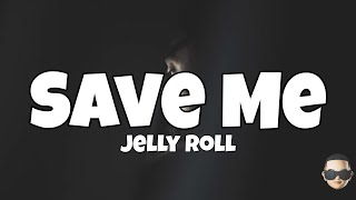 Jelly Roll - Save Me (Lyrics)