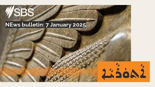 NEws bulletin: 7 January 2025 | SBS Assyrian