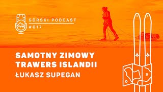 Samotny zimowy trawers Islandii. Łukasz Supergan. Górski Podcast 8a.pl #017