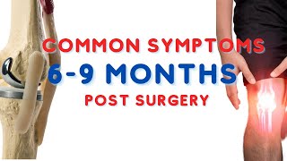 Common Symptoms 6-9 Months Post Total Knee Replacement
