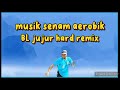 Musik senam aerobik BL jujur hard remix