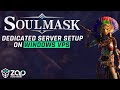 Soulmask Dedicated Server Setup on Windows VPS!