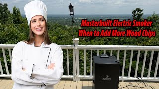 When to Add More Wood Chips to Masterbuilt Electric Smoker