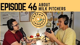 Episode 46 (coffee) About milk pitchers