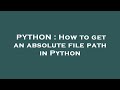 PYTHON : How to get an absolute file path in Python