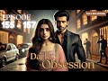 Dark Obsession Episode 155 to 157 | Dark Obsession | Episode 155 to 157 | #romanticdrama