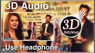 Mohabbat Nasha Hai 3D Song | Mohabbat Nasha Hai lofi Song | Mohabbat Nasha Hai 3D Audio Tonny Kakkar