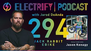 Episode 294 w/ Jason Kenagy: Jack Rabbit eBike