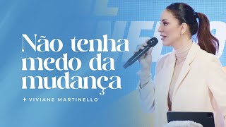 Não tenha medo da mudança | Pra. Viviane Martinello