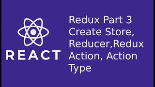 React Redux, Store, Reducer, Action, Action Type- Part 3