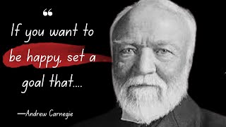 Andrew Carnegie: Wise Words from a Wise Man