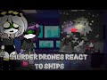 |Murder Drones React to ships|Ib: @_.Naifa._ |🙏|