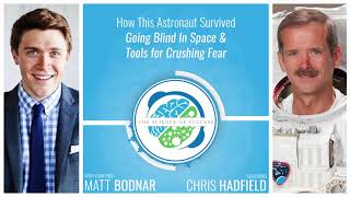How This Astronaut Survived Going Blind In Space & Tools for Crushing Fear with Chris Hadfield