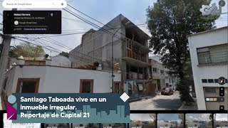 Santiago Taboada vive en un inmueble irregular | Reportaje especial de Capital 21