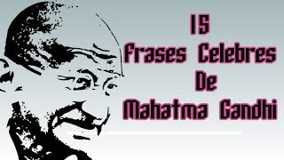 15 Frases Celebres De Mahatma Gandhi