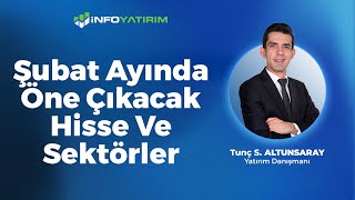 Şubat Ayında Öne Çıkacak Hisse Ve Sektörler | Tunç Safa Altunsaray '2 Şubat 2025' | İnfo Yatırım