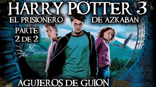 Agujeros de Guion: HARRY POTTER 3: El Prisionero de Azkaban PARTE 2 (Errores, review, reseña)