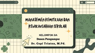 Kelompok 8A - Manajemen Kemitraan dan Kewirausahaan Sekolah || Pengelolaan Pendidikan