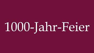 How to Pronounce ''1000-Jahr-Feier'' (1000th anniversary celebration) Correctly in German