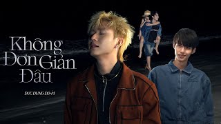 ĐỨC DŨNG DD-M | KHÔNG ĐƠN GIẢN ĐÂU | OFFICIAL MUSIC VIDEO
