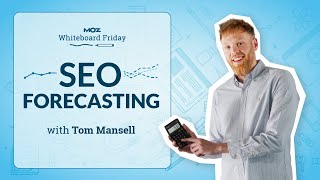 How to Create an SEO Forecast | Whiteboard Friday | Tom Mansell | 4K