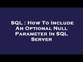 SQL : How To Include An Optional Null Parameter In SQL Server