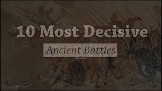 10 Most Decisive Ancient Battles -HistoryHubGr