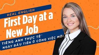 Real English about First Day at A New Job / Tiếng anh thực tế về Ngày Đầu Tiên ở Công Việc Mới