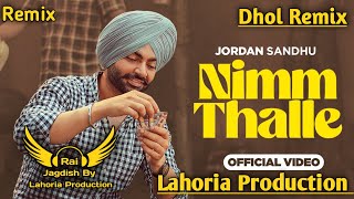 Nimm Thalle Dhol Remix Jordan Sandhu Ft. Rai Jagdish By Lahoria Production New Punjabi Song Mix 2023