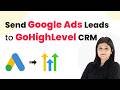 Automatically Send Google Ads Leads to GoHighLevel CRM (No-Code Automation)