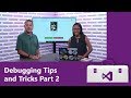 Debugging Tips and Tricks Part 2