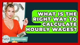 What Is The Right Way To Calculate Hourly Wages? - Your Paycheck Planner