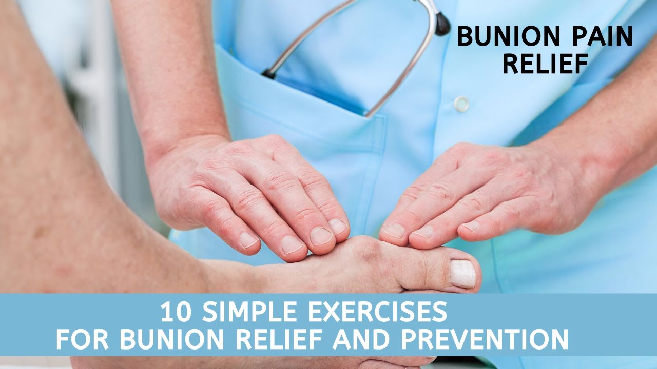 Bunion Pain Relief | 10 Simple Exercises For Bunion Relief And ...