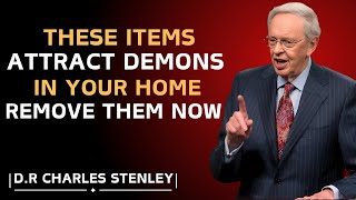 These Items Attract Demons in Your Home — Remove Them Now || Dr. Charles Stanley Motivational