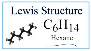 How to Draw the Lewis Dot Structure for C6H14: Hexane
