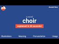 CHOIR - Meaning and Pronunciation