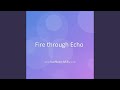 Fire through Echo