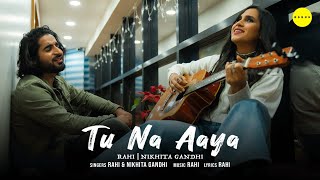Tu Na Aaya (Official Music Video) | RAHI | Nikhita Gandhi