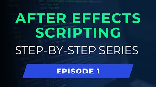 Welcome to the Ultimate Guide to After Effects Scripting | Step-by-Step Tutorial Series | Episode 1