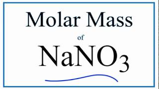 Molar Mass / Molecular Weight of NaNO3: Sodium Nitrate