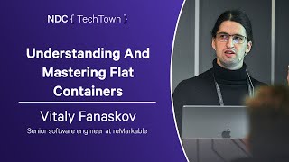 Understanding And Mastering Flat Containers - Vitaly Fanaskov - NDC TechTown 2023