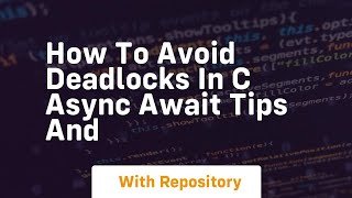 how to avoid deadlocks in c async await tips and
