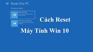 Cách reset máy tính Win 10 - Khôi phục cài đặt gốc Windows 10 mới nhất