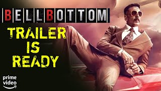 Bell Bottom : Trailer Is Ready For Launch | Akshay Kumar | Vaani Kapoor | Lara Dutta