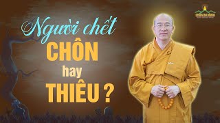 Theo Đức Phật Chết Rồi Nên Chôn Hay Thiêu? | Thầy Thích Trúc Thái Minh